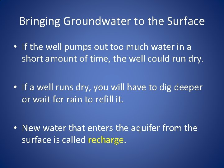 Bringing Groundwater to the Surface • If the well pumps out too much water