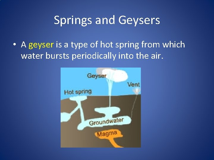 Springs and Geysers • A geyser is a type of hot spring from which