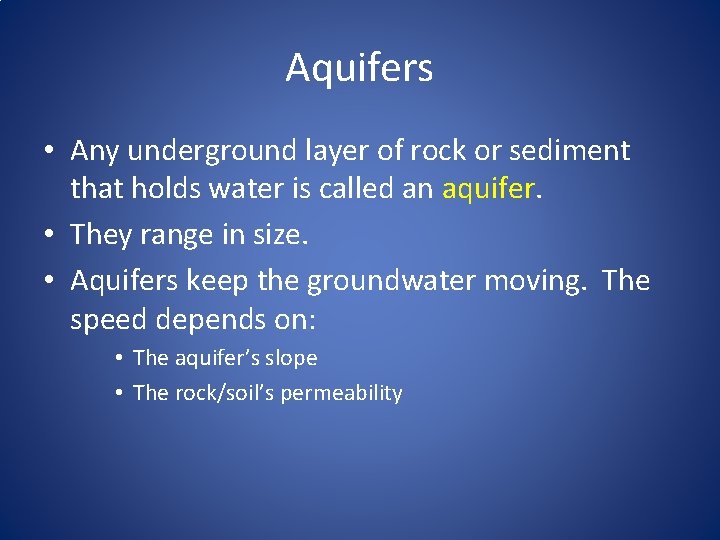 Aquifers • Any underground layer of rock or sediment that holds water is called