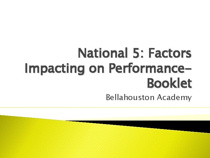 National 5: Factors Impacting on Performance. Booklet Bellahouston Academy 