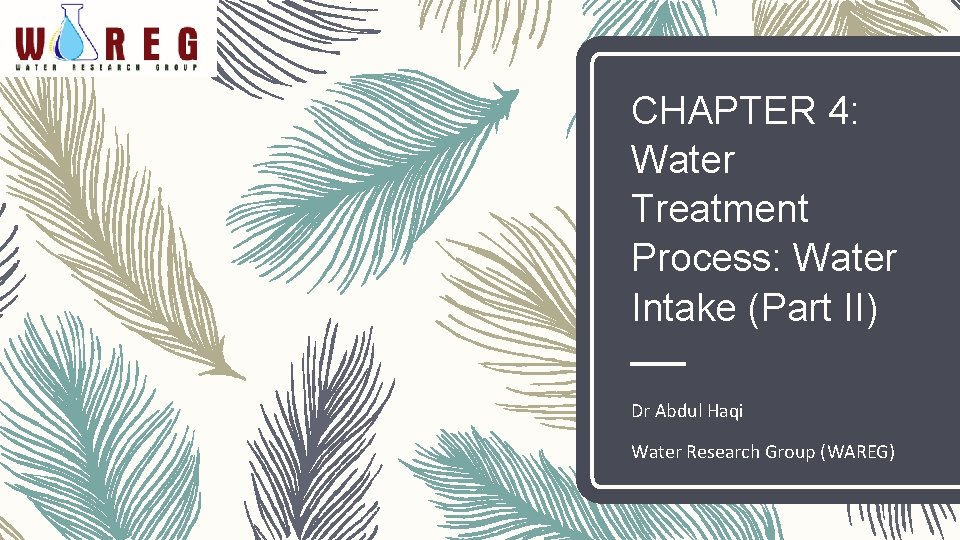 CHAPTER 4: Water Treatment Process: Water Intake (Part II) Dr Abdul Haqi Water Research
