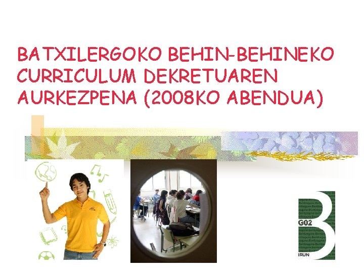 BATXILERGOKO BEHIN-BEHINEKO CURRICULUM DEKRETUAREN AURKEZPENA (2008 KO ABENDUA) 