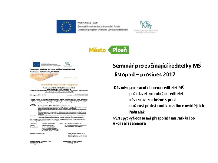 Seminář pro začínající ředitelky MŠ listopad – prosinec 2017 Důvody: generační obměna ředitelek MŠ