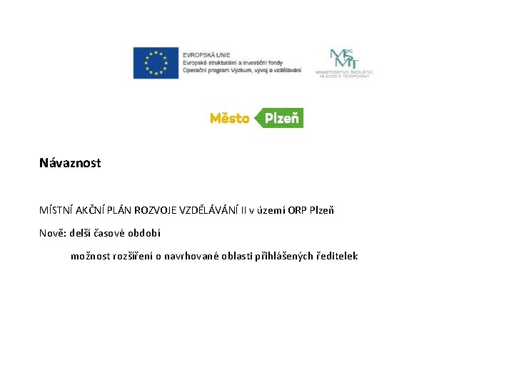 Návaznost MÍSTNÍ AKČNÍ PLÁN ROZVOJE VZDĚLÁVÁNÍ II v území ORP Plzeň Nově: delší časové