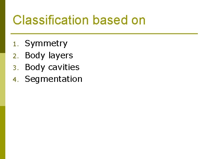 Classification based on 1. 2. 3. 4. Symmetry Body layers Body cavities Segmentation 