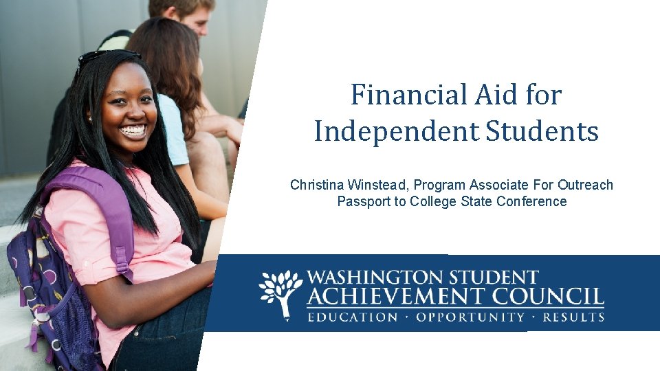 Financial Aid for TITLE Students Independent Christina Winstead, Program Associate For Outreach Presenters |