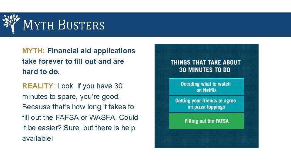 MYTH BUSTERS MYTH: Financial aid applications take forever to fill out and are hard