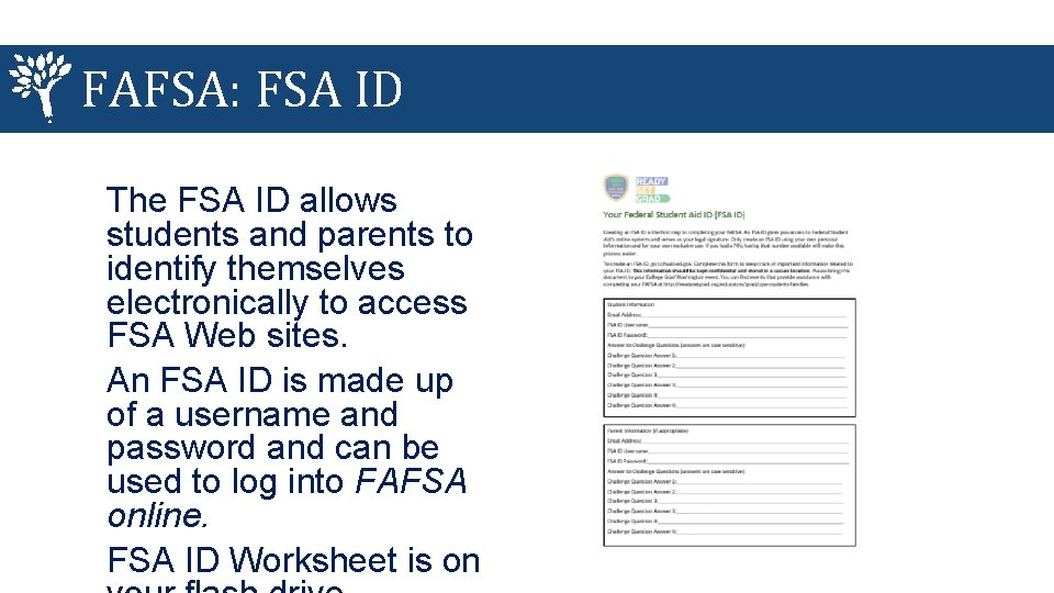 FAFSA: FSA ID The FSA ID allows students and parents to identify themselves electronically
