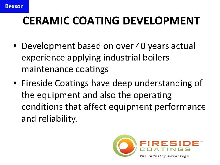 CERAMIC COATING DEVELOPMENT • Development based on over 40 years actual experience applying industrial