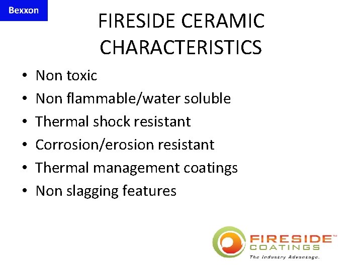 FIRESIDE CERAMIC CHARACTERISTICS • • • Non toxic Non flammable/water soluble Thermal shock resistant