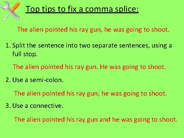 Top tips to fix a comma splice: The alien pointed his ray gun, he