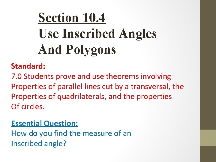 Section 10. 4 Use Inscribed Angles And Polygons Standard: 7. 0 Students prove and