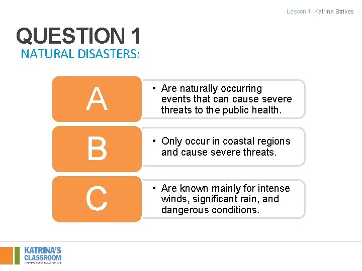 Lesson 1: Katrina Strikes QUESTION 1 NATURAL DISASTERS: A • Are naturally occurring events