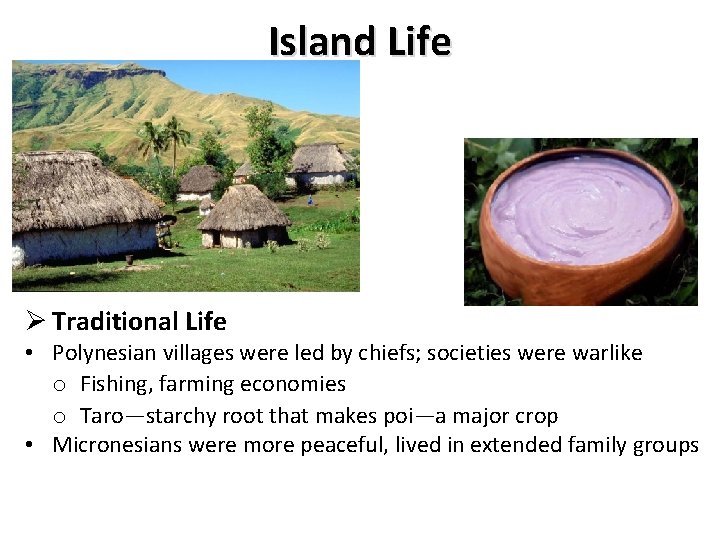 Island Life Ø Traditional Life • Polynesian villages were led by chiefs; societies were