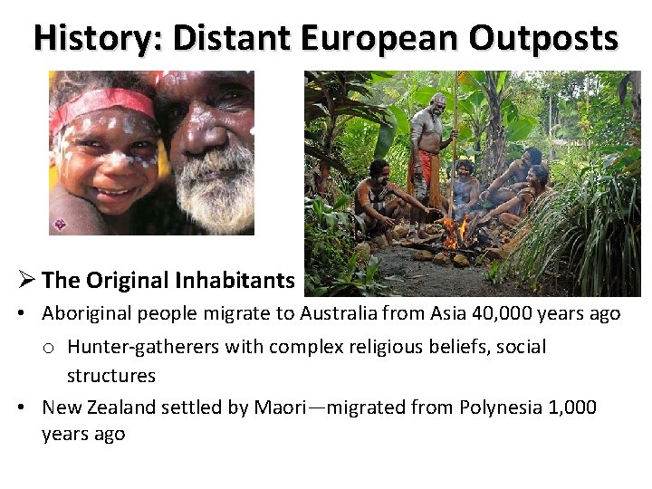 History: Distant European Outposts Ø The Original Inhabitants • Aboriginal people migrate to Australia