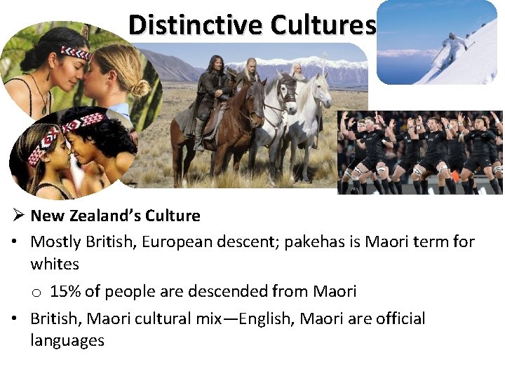 Distinctive Cultures Ø New Zealand’s Culture • Mostly British, European descent; pakehas is Maori