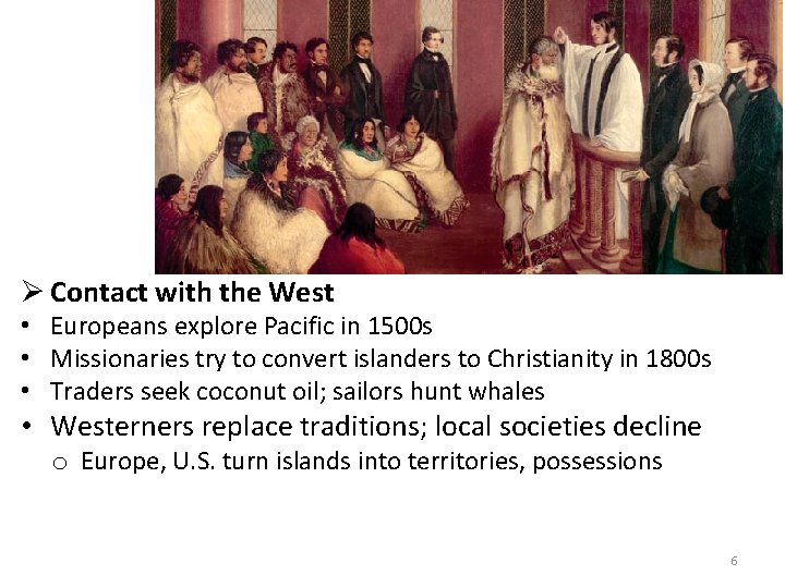 Ø Contact with the West • Europeans explore Pacific in 1500 s • Missionaries