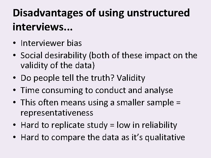 Disadvantages of using unstructured interviews. . . • Interviewer bias • Social desirability (both