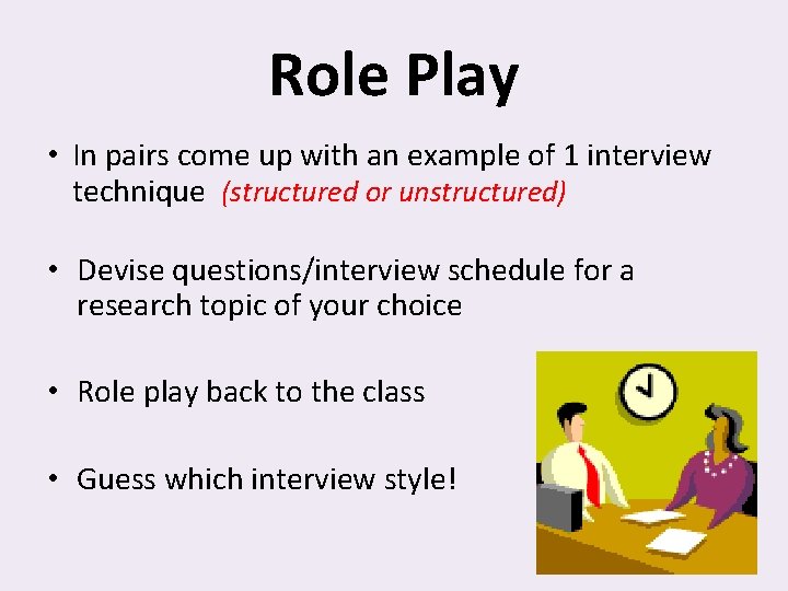 Role Play • In pairs come up with an example of 1 interview technique