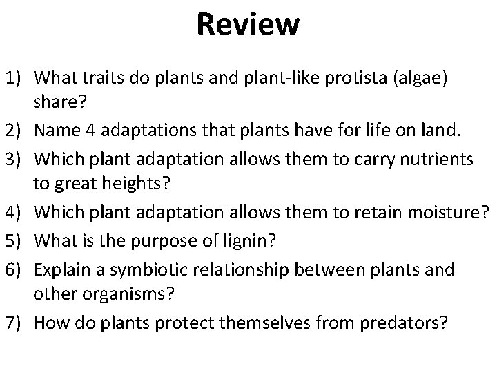 Review 1) What traits do plants and plant-like protista (algae) share? 2) Name 4