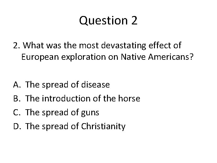 Question 2 2. What was the most devastating effect of European exploration on Native