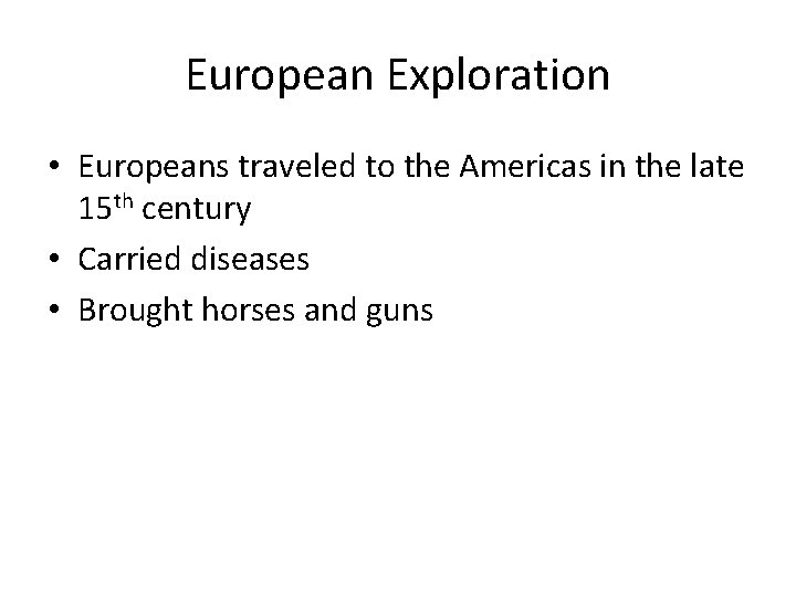 European Exploration • Europeans traveled to the Americas in the late 15 th century