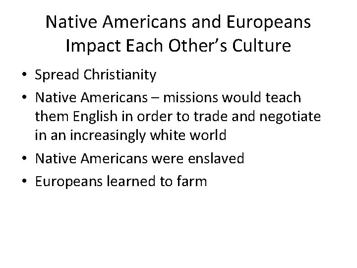 Native Americans and Europeans Impact Each Other’s Culture • Spread Christianity • Native Americans