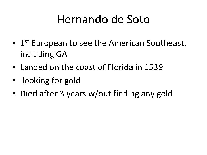 Hernando de Soto • 1 st European to see the American Southeast, including GA