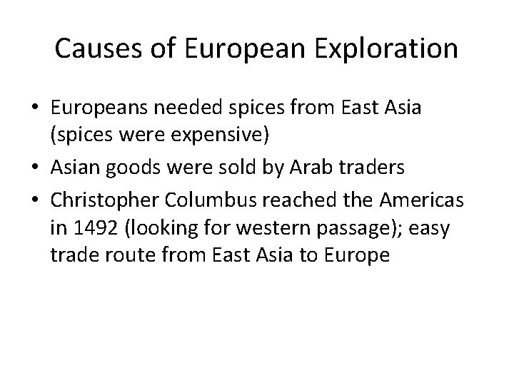 Causes of European Exploration • Europeans needed spices from East Asia (spices were expensive)
