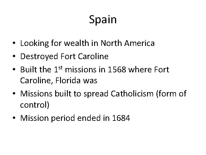 Spain • Looking for wealth in North America • Destroyed Fort Caroline • Built