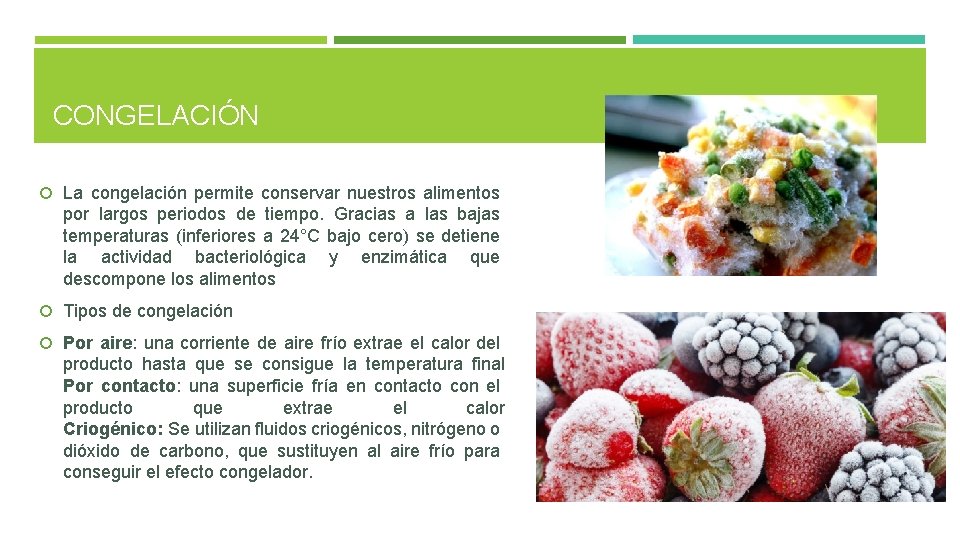 CONGELACIÓN La congelación permite conservar nuestros alimentos por largos periodos de tiempo. Gracias a