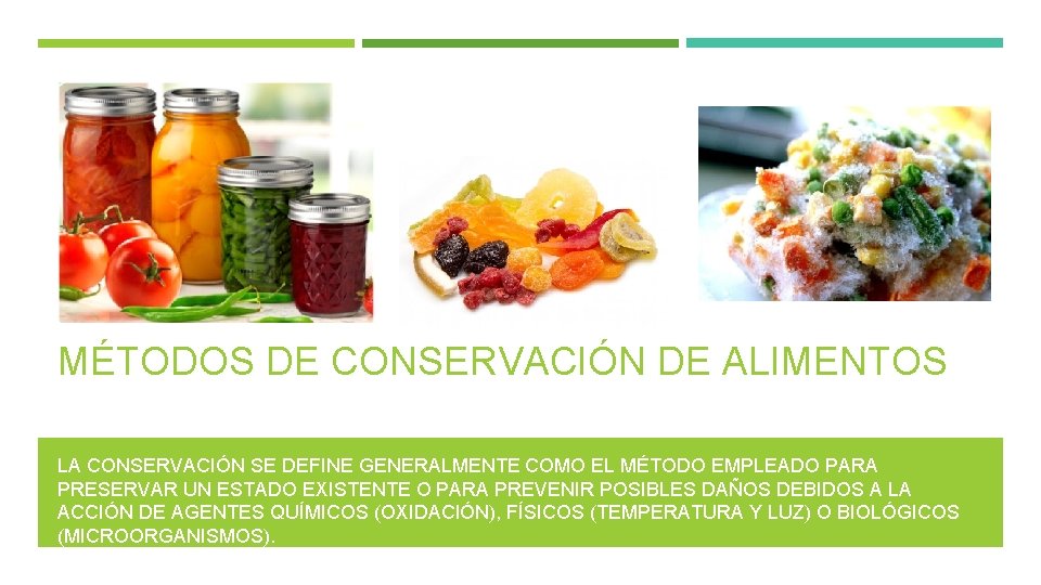 MÉTODOS DE CONSERVACIÓN DE ALIMENTOS LA CONSERVACIÓN SE DEFINE GENERALMENTE COMO EL MÉTODO EMPLEADO