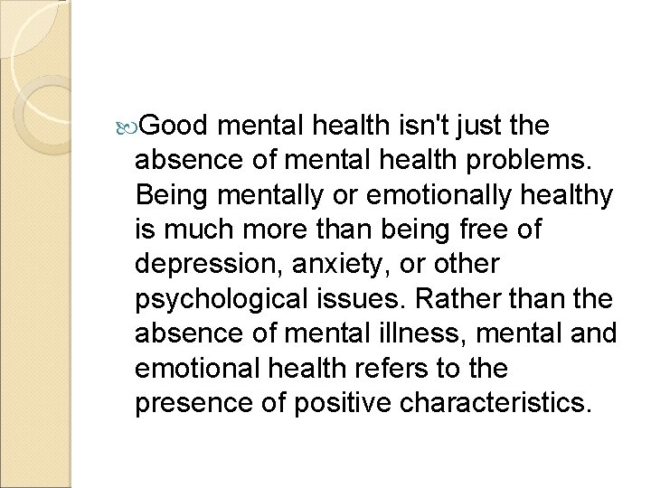  Good mental health isn't just the absence of mental health problems. Being mentally