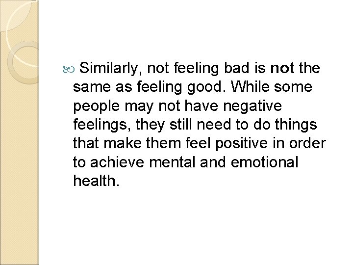 Similarly, not feeling bad is not the same as feeling good. While some people