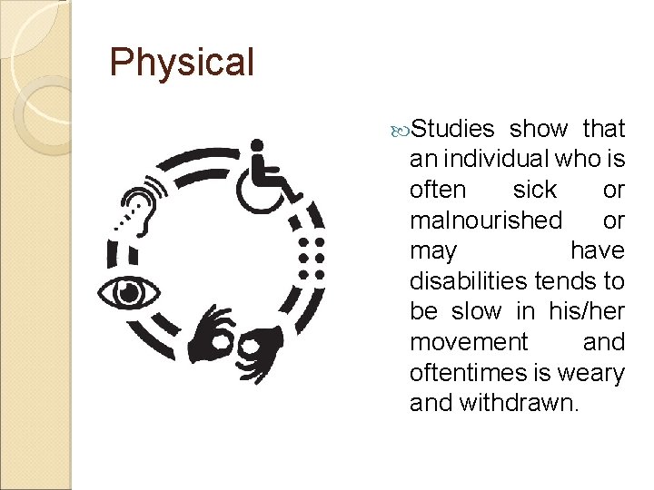 Physical Studies show that an individual who is often sick or malnourished or may