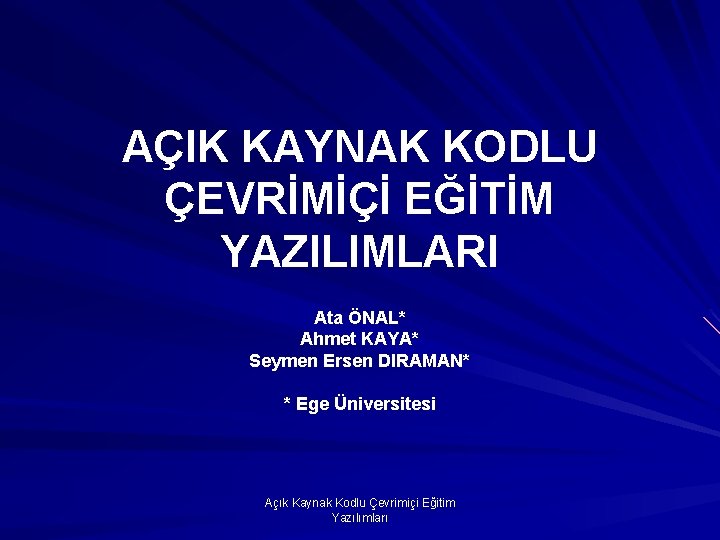 AÇIK KAYNAK KODLU ÇEVRİMİÇİ EĞİTİM YAZILIMLARI Ata ÖNAL* Ahmet KAYA* Seymen Ersen DIRAMAN* *