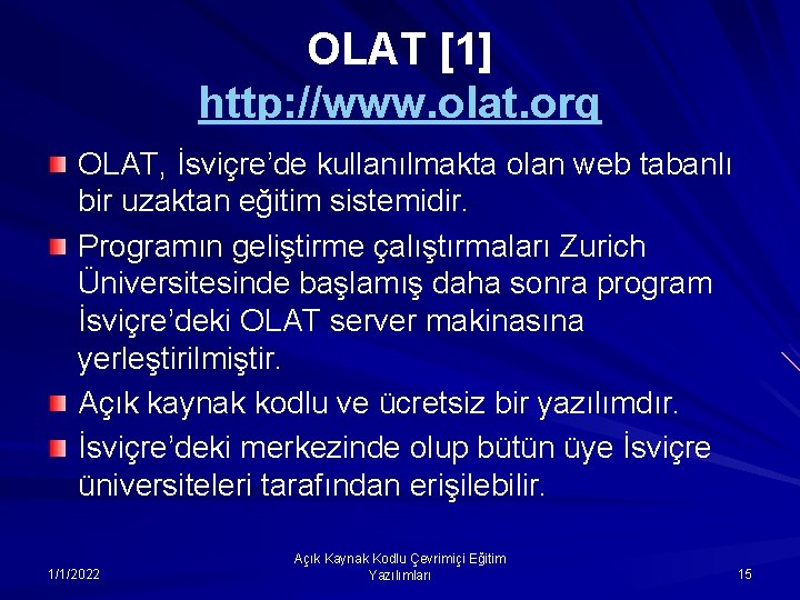 OLAT [1] http: //www. olat. org OLAT, İsviçre’de kullanılmakta olan web tabanlı bir uzaktan