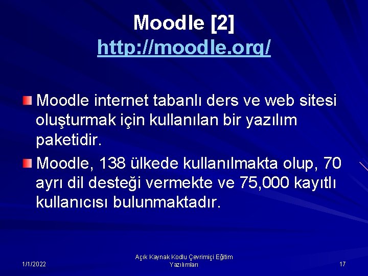 Moodle [2] http: //moodle. org/ Moodle internet tabanlı ders ve web sitesi oluşturmak için