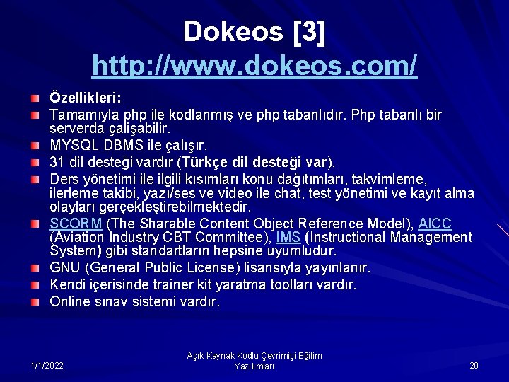 Dokeos [3] http: //www. dokeos. com/ Özellikleri: Tamamıyla php ile kodlanmış ve php tabanlıdır.