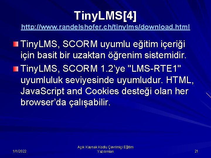 Tiny. LMS[4] http: //www. randelshofer. ch/tinylms/download. html Tiny. LMS, SCORM uyumlu eğitim içeriği için
