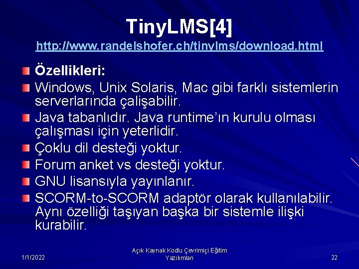 Tiny. LMS[4] http: //www. randelshofer. ch/tinylms/download. html Özellikleri: Windows, Unix Solaris, Mac gibi farklı