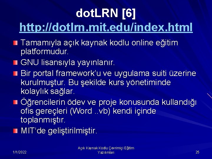 dot. LRN [6] http: //dotlrn. mit. edu/index. html Tamamıyla açık kaynak kodlu online eğitim
