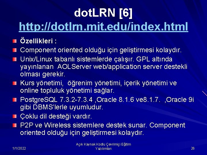 dot. LRN [6] http: //dotlrn. mit. edu/index. html Özellikleri : Component oriented olduğu için