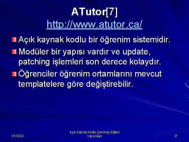 ATutor[7] http: //www. atutor. ca/ Açık kaynak kodlu bir öğrenim sistemidir. Modüler bir yapısı