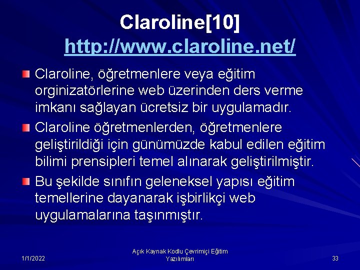 Claroline[10] http: //www. claroline. net/ Claroline, öğretmenlere veya eğitim orginizatörlerine web üzerinden ders verme