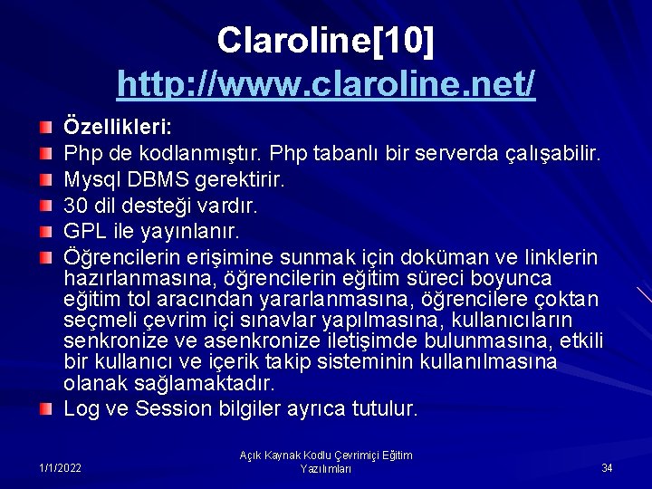 Claroline[10] http: //www. claroline. net/ Özellikleri: Php de kodlanmıştır. Php tabanlı bir serverda çalışabilir.