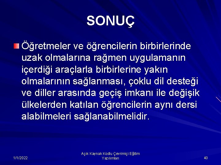 SONUÇ Öğretmeler ve öğrencilerin birbirlerinde uzak olmalarına rağmen uygulamanın içerdiği araçlarla birbirlerine yakın olmalarının