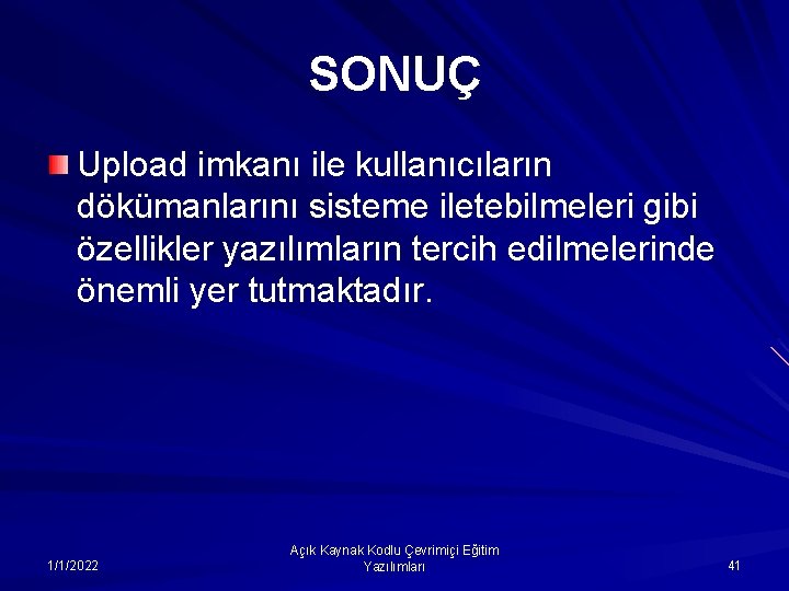 SONUÇ Upload imkanı ile kullanıcıların dökümanlarını sisteme iletebilmeleri gibi özellikler yazılımların tercih edilmelerinde önemli