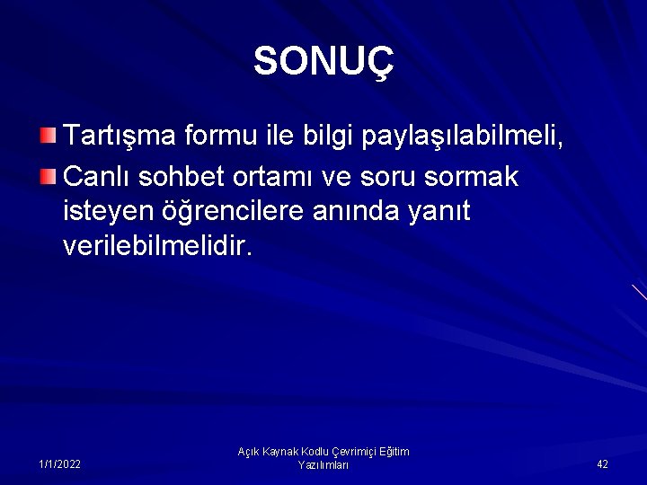 SONUÇ Tartışma formu ile bilgi paylaşılabilmeli, Canlı sohbet ortamı ve soru sormak isteyen öğrencilere