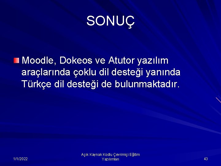 SONUÇ Moodle, Dokeos ve Atutor yazılım araçlarında çoklu dil desteği yanında Türkçe dil desteği